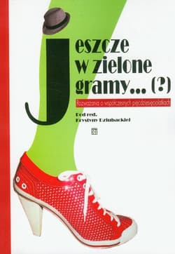 Jeszcze w zielone gramy Rozważania o współczesnych pięćdziesięciolatkach