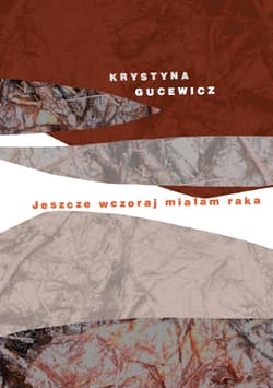 Jeszcze wczoraj miałam raka - Krystyna Gucewicz