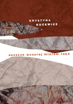 Jeszcze wczoraj miałam raka - Krystyna Gucewicz