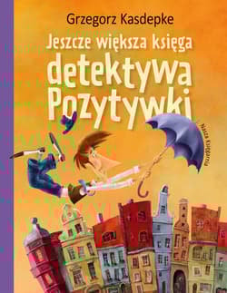 Jeszcze większa księga detektywa Pozytywki wyd. 2025 - Grzegorz Kasdepke