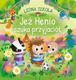 Jeż Henio szuka przyjaciół. Leśna szkoła - Anna  Paszkiewicz