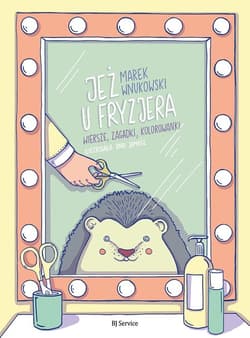 Jeż u fryzjera Wiersze zgadywanki kolorowanki