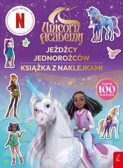 Jeźdźcy Jednorożców. Unicorn Academy. Książka z naklejkami - Opracowanie Zbiorowe