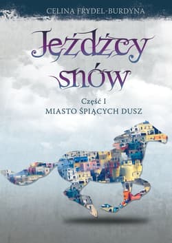 Jeźdźcy snów Część 1 Miasto śpiących dusz - Celina Frydel-Burdyna
