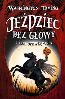 Jeździec bez głowy i inne opowiadania - Washington Irving