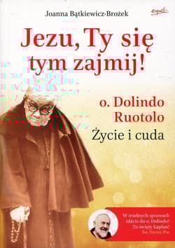 Jezu, Ty się tym zajmij! o. Dolindo Ruotolo Życie i cuda - Joanna Bątkiewicz-Brożek