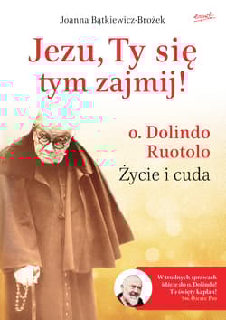 Jezu, Ty się tym zajmij! o. Dolindo Ruotolo. Życie i cuda - Joanna Bątkiewicz-Brożek