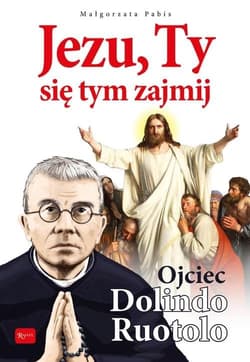 Jezu, Ty się tym zajmij Ojciec Dolindo Ruotolo - Pabis Małgorzata