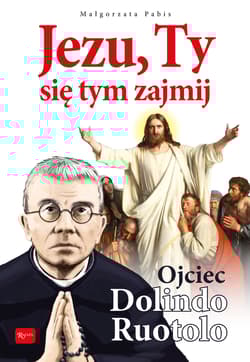 Jezu, Ty się tym zajmij Ojciec Dolindo Ruotolo - Pabis Małgorzata