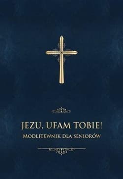 Jezu, ufam Tobie! Modlitewnik dla seniorów - Jerzy Stranz