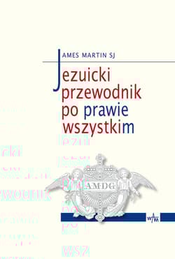 Jezuicki przewodnik po prawie wszystkim - James Martin