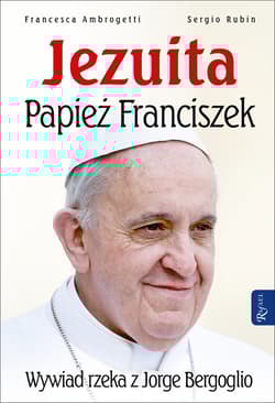 Jezuita. Papież Franciszek. Wywiad rzeka z Jorge Bergoglio - Rubin Sergio, Ambrogetti Francesca