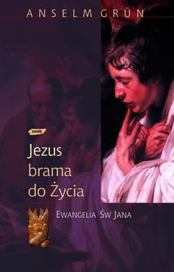 Jezus - brama do życia. Ewangelia św. Jana - Anselm Grün