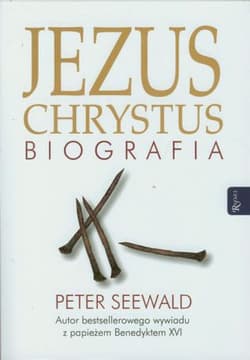 Jezus Chrystus. Biografia - Peter Seewald