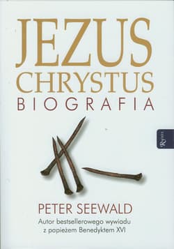 Jezus Chrystus. Biografia - Peter Seewald