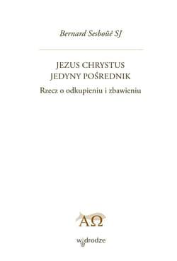 Jezus Chrystus Jedyny Pośrednik. Rzecz o odkupieniu i zbawieniu. Tom 1 - ebook - Sesboue Bernard