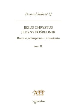 Jezus Chrystus Jedyny Pośrednik. Rzecz o odkupieniu i zbawieniu. Tom 2 - ebook - Sesboue Bernard