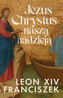 Jezus Chrystus naszą nadzieją - Leon XIV, Franciszek
