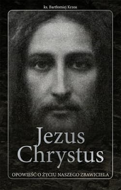 Jezus Chrystus opowieść o życiu naszego Zbawiciela edycja limitowana ze złoceniem