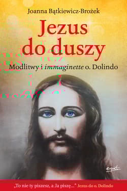 Jezus do duszy. Modlitwy i immaginette o. Dolindo - Joanna Bątkiewicz-Brożek