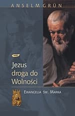 Jezus - droga do wolności. Ewangelia św. Marka - Anselm Grün