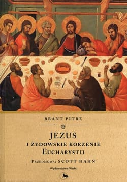 Jezus i żydowskie korzenie Eucharystii - Brant Pitre