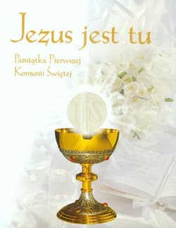 Jezus jest tu Pamiątka Pierwszej Komunii Świętej