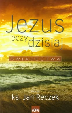 Jezus leczy dzisiaj Świadectwa