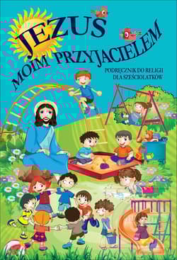 Jezus moim przyjacielem Podręcznik do religii dla sześciolatków - Praca zbiorowa