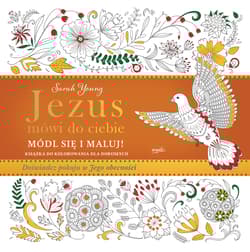 Jezus mówi do ciebie Módl się i maluj Książka do kolorowania dla dorosłych. Doświadcz pokoju w Jego obecności - Sarah Young