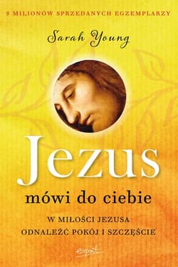 Jezus mówi do ciebie W miłości Jezusa odnaleźć pokój i szczęście - Sarah Young