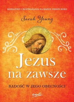 Jezus na zawsze Radość w Jego obecności - Sarah Young
