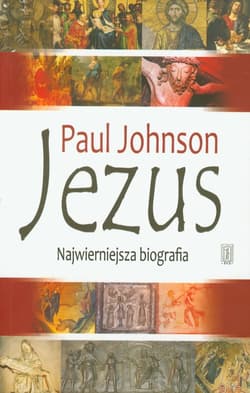 Jezus Najwierniejsza biografia - Johnson Paul