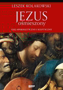 Jezus ośmieszony. Esej apologetyczny i sceptyczny - Leszek Kołakowski