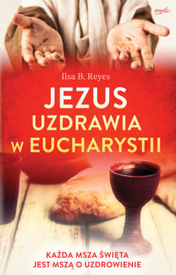 Jezus uzdrawia w Eucharystii - ebook - B. Reyes Ilsa