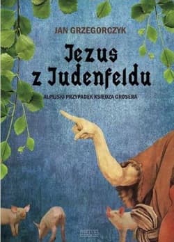Jezus z Judenfeldu. Alpejski przypadek księdza Grosera - Jan Grzegorczyk
