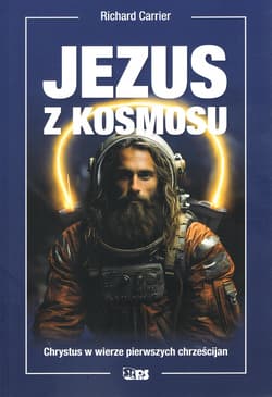 Jezus z kosmosu. Chrystus w wierze pierwszych chrześcijan - Carrier Richard