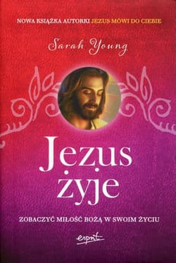 Jezus żyje Zobaczyć miłość Bożą w swoim życiu - Sarah Young
