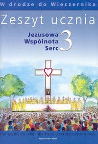 Jezusowa Wspólnota Serc 3 Zeszyt ucznia W drodze do Wieczernika Szkoła podstawowa