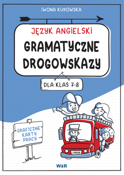 Język angielski gramatyczne drogowskazy graficzne karty pracy dla klas 7-8 - Iwona Kurowska