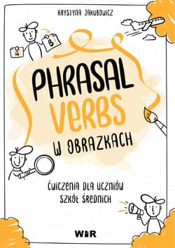 Język angielski Phrasal Verbs w obrazkach Ćwiczenia dla uczniów szkół średnich - Krystyna Jakubowicz