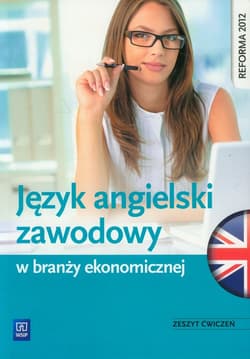 Język angielski zawodowy w branży ekonomicznej Zeszyt ćwiczeń Szkoła ponadgimnazjalna - Joanna Badowska-Kionka