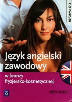Język angielski zawodowy w branży fryzjersko-kosmetycznej Zeszyt ćwiczeń - Magdalena Samulczyk-Wolska