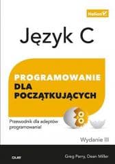 Język C. Programowanie dla początkujących Wyd. III - Greg Perry, Dean Miller