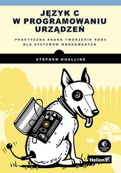 Język C w programowaniu urządzeń. Praktyczna nauka tworzenia kodu dla systemów wbudowanych - Stephen Oualline