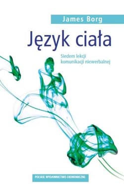 Język ciała Siedem lekcji komunikacji niewerbalnej - James Borg
