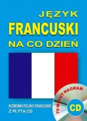 Język francuski na co dzień Rozmówki +minikurs+CD - Praca zbiorowa