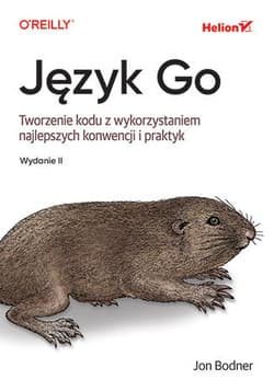 Język Go. Tworzenie kodu z wykorzystaniem najlepszych konwencji i praktyk wyd. 2 - Jon Bodner