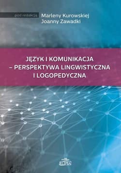 Język i komunikacja - perspektywa lingwistyczna i logopedyczna - Marlena Kurowska