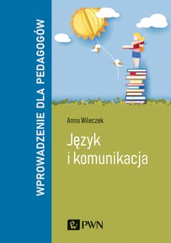 Język i komunikacja. Wprowadzenie dla pedagogów - Anna Wileczek